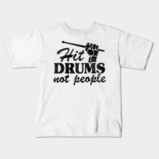 Hit Drums Not People Funny Drummer Gift Quote Fist Kids T-Shirt